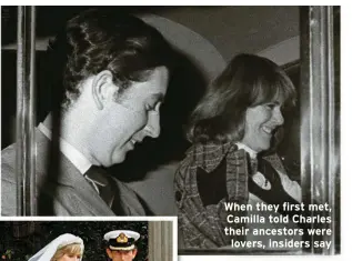  ?? ?? When they first met, Camilla told Charles their ancestors were lovers, insiders say