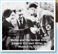  ?? ?? Wallis and the former King Edward VIII met Hitler in Munich in 1937