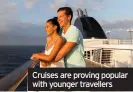  ??  ?? Cruises are proving popular with younger travellers