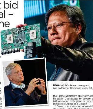  ??  ?? ROW: Nvidia’s Jensen Huang and Arm co-founder Hermann Hauser, left,