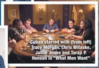  ??  ?? Cuban starred with (from left) Tracy Morgan, Chris Witaske, Jason Jones and Taraji P. Henson in “What Men Want”