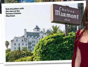  ??  ?? Rub shoulders with the stars at the famous Chateau Marmont.