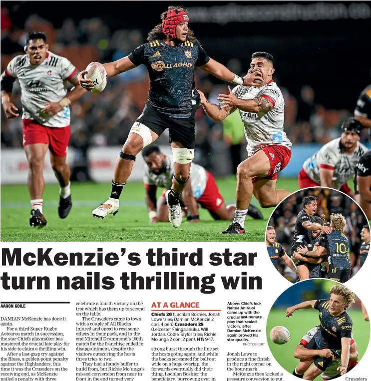  ?? PHOTOSPORT ?? Above: Chiefs lock Naitoa Ah Kuoi came up with the crucial last-minute play that sealed victory, after Damian McKenzie again proved his star quality.