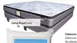  ??  ?? Cama Royal Suite Cabecera de diseño clásico en variedad de colores.