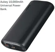  ??  ?? Aukey 10,000mAh Universal Power Bank.