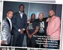  ??  ?? The Central Park Five (from left) Korey Wise, Yusef Salaam, Antron McCray, Raymond Santana and Kevin Richards.