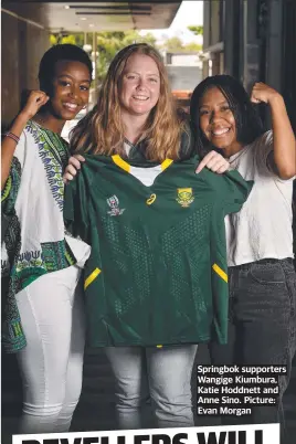  ?? ?? Springbok supporters Wangige Kiumbura, Katie Hoddnett and Anne Sino. Picture: Evan Morgan