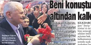  ??  ?? Başbakan Yıldırım Niğde ve Aksaray AK Parti il kongreleri­nde konuştu.