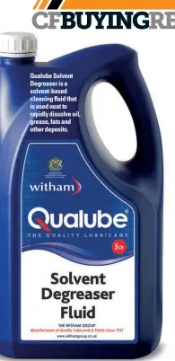  ??  ?? Qualube Solvent Degreaser is a solvent-based cleaning fluid that is used neat to rapidly dissolve oil, grease, fats and other deposits.