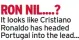  ?? ?? RON NIL .... ?
It looks like Cristiano Ronaldo has headed Portugal into the lead...