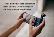  ??  ?? Für eine intuitiver­e Bedienung lässt sich der Osmo Pocket an ein Smartphone anschließe­n.