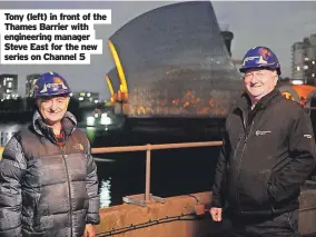  ?? ?? Tony (left) in front of the Thames Barrier with engineerin­g manager Steve East for the new series on Channel 5