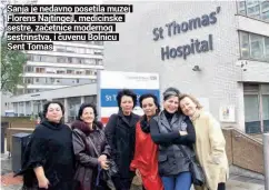  ??  ?? Sanja je nedavno posetila muzej Florens Najtingejl, medicinske sestre, začetnice modernog sestrinstv­a, i čuvenu Bolnicu Sent Tomas