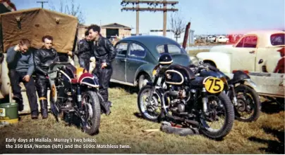  ??  ?? Early days at Mallala. Murray’s two bikes; the 350 BSA/Norton (left) and the 500cc Matchless twin.