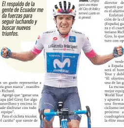  ??  ?? El respaldo de la gente de Ecuador me da fuerzas para seguir luchando y buscar nuevos triunfos. Triunfo. Carapaz ganó una etapa del Giro de Italia y terminó cuarto en la general.