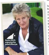  ??  ?? Rod in 2015: enjoying the jetset lifestyle