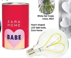  ??  ?? White fair-trade roses, M&S
Heart shaped LED light bulb, Zara Home