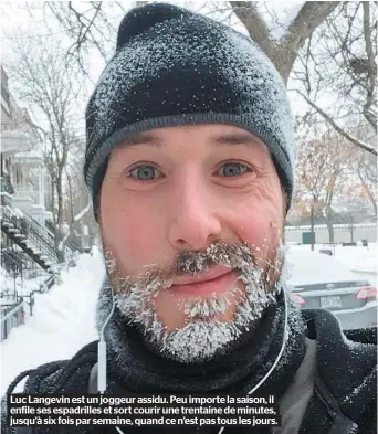  ??  ?? Luc Langevin est un joggeur assidu. Peu importe la saison, il enfile ses espadrille­s et sort courir une trentaine de minutes, jusqu’à six fois par semaine, quand ce n’est pas tous les jours.