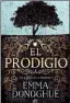  ??  ?? Trad. P. Vicens Ediciones B 432 págs. $ 399 EL PRODIGIO Emma Donoghue