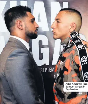  ??  ?? Amir Khan will face Samuel Vargas in September