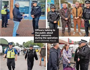  ?? STAFFORDSH­IRE POLICE ?? Officers talking to the public about their concerns during the operation