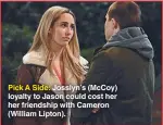  ??  ?? Pick A Side: Josslyn’s (Mccoy) loyalty to Jason could cost her her friendship with Cameron (William Lipton).