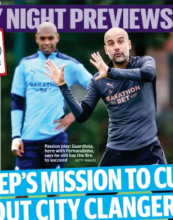  ?? GETTY IMAGES ?? Passion play: Guardiola, here with Fernandinh­o, says he still has the fire to succeed
