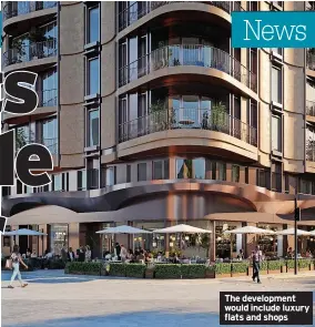  ?? ?? The developmen­t would include luxury flats and shops
