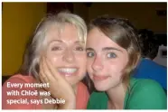  ??  ?? Every moment with Chloë was special, says Debbie