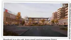  ?? ?? Bredvid Ica ska ett torg med restaurang­er ligga.