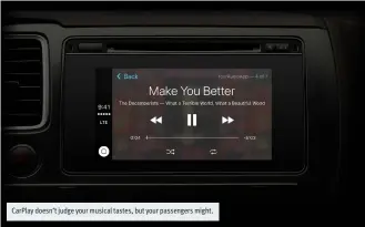  ??  ?? CarPlay doesn’t judge your musical tastes, but your passengers might.