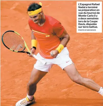  ?? PHOTO D’ARCHIVES ?? L’Espagnol Rafael Nadal a terminé sa préparatio­n en vue du tournoi de Monte-Carlo il y a deux semaines lors de la Coupe Davis, disputée sur terre battue.