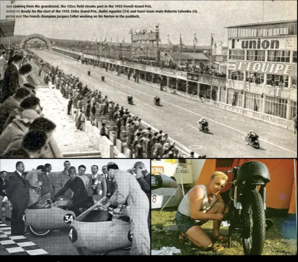  ??  ?? MAIN Looking from the grandstand, the 125cc field streaks past in the 1955 French Grand Prix.
BOTTOM LEFT Ready for the start of the 1955 350cc Grand Prix, Duilio Agostini (34) and Guzzi team mate Roberto Colombo (4). BOTTOM RIGHT The French champion Jacques Collot working on his Norton in the paddock.