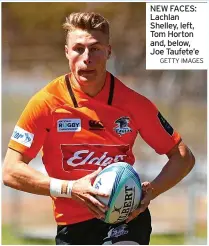  ?? GETTY IMAGES ?? NEW FACES: Lachlan Shelley, left, Tom Horton and, below, Joe Taufete’e