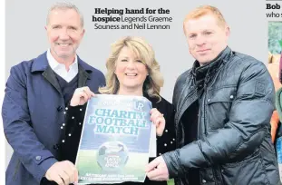  ??  ?? Helping hand for the hospice Legends Graeme Souness and Neil Lennon Bob on board Stephen Purdon who stars as Bob in River City Star turn Scott Reid as Still Game’s Methadone Mick