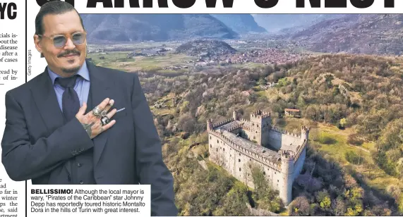  ?? ?? BELLISSIMO! Although the local mayor is wary, “Pirates of the Caribbean” star Johnny Depp has reportedly toured historic Montalto Dora in the hills of Turin with great interest.