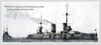  ?? ?? WWI-era Gangut and Petropavlo­vsk under the flag of Vice Admiral Kerber