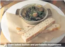  ??  ?? Oven baked button and portobello mushrooms