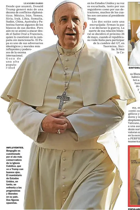  ??  ?? INFLUYENTE­S. Bergoglio es cuestionad­o por el ala más conservado­ra de la Iglesia Católica, que ve a Trump con buenos ojos. El mandatario de Estados Unidos, en tanto, se enfrenta a los progresist­as y liberales en su país. Dos figuras opuestas. SINTONIA.