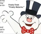  ??  ?? Frosty from “Frosty Returns.”