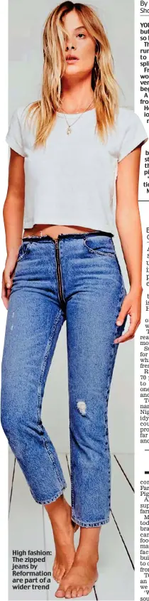  ??  ?? High fashion: The zipped jeans by Reformatio­n are part of a wider trend