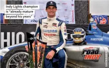  ?? ?? Indy Lights champion is “already mature beyond his years”