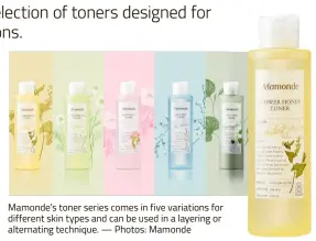  ?? — Photos: Mamonde ?? Mamonde’s toner series comes in five variations for different skin types and can be used in a layering or alternatin­g technique.