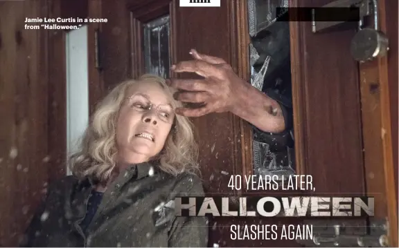  ??  ?? Jamie Lee Curtis in a scene from “Halloween.”