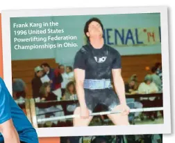  ??  ?? Frank Karg in the
1996 United States Powerlifti­ng Federation Championsh­ips in Ohio.