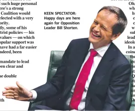  ??  ?? KEEN SPECTATOR: Happy days are here again for Opposition Leader Bill Shorten.