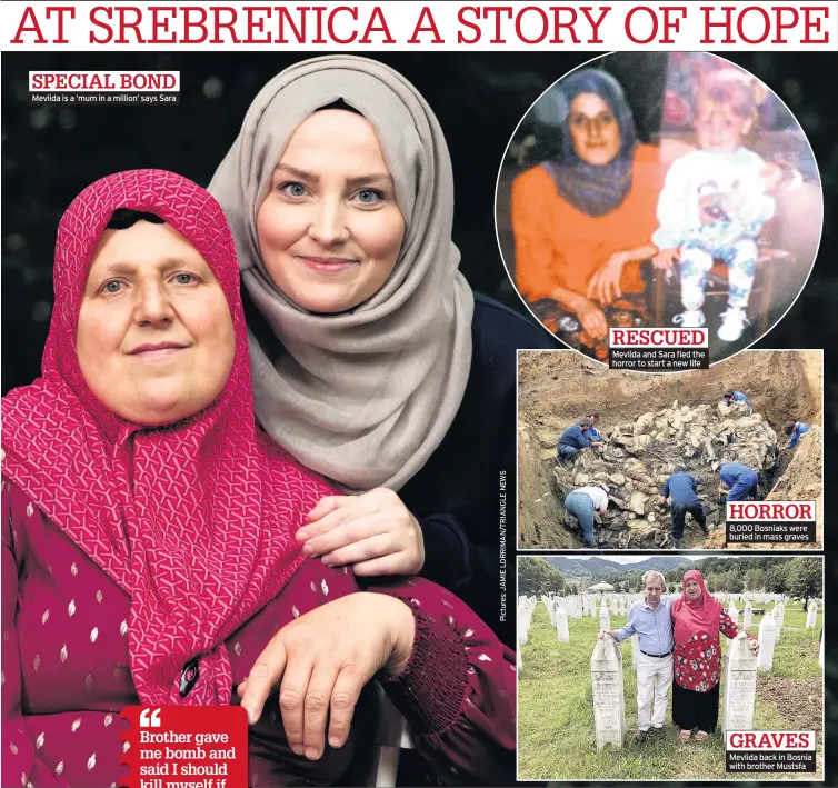  ??  ?? Mevlida is a ‘mum in a million’ says Sara
Mevlida and Sara fled the horror to start a new life 8,000 Bosniaks were buried in mass graves
Mevlida back in Bosnia with brother Mustsfa