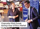  ?? ?? Chancellor Rishi Sunak during a tour of Bury Market