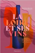  ?? ?? La Loire et ses vins, 192 p., Flammarion, 29 €