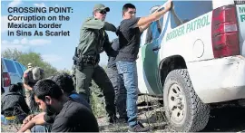  ??  ?? CROSSING POINT: Corruption on the Mexican border in Sins As Scarlet